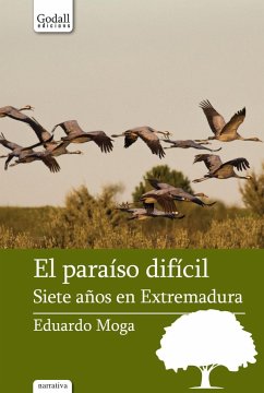 El paraíso difícil : siete años en Extremadura - Moga, Eduardo