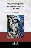 Un siglo de compromiso en la poesía hispánica, 1898-2010