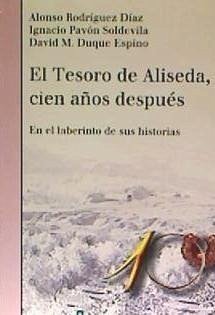 El tesoro de Aliseda, cien años después : en el laberinto de sus historias - Rodríguez Díaz, Alonso; Duque Espino, David Manuel; Pavón Soldevilla, Ignacio