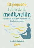 El pequeño libro de la meditación : 10 minutos al día para estar relajado, despierto y creativo