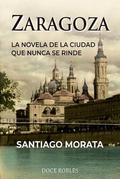 Cover Zaragoza : la novela de la ciudad que nunca se rinde
