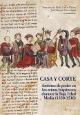 Casa y corte : ámbitos de poder en los reinos hispánicos durante la Baja Edad Media, 1230-1516 Casa y corte : ámbitos de poder en los reinos hispánicos durante la Baja Edad Media, 1230-1516