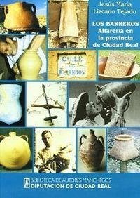 Los barreros : alfarería en la provincia de Ciudad Real - Lizcano Tejado, Jesús María