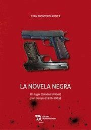 La novela negra : un lugar, Estados Unidos, y un tiempo, 1920-1965 - Montero Aroca, Juan . . . [et al.