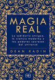 Magia real : la sabiduría antigua, la ciencia moderna y los poderes secretos del universo