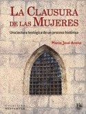 La clausura de las mujeres : una lectura teológica de un proceso histórico La clausura de las mujeres : una lectura teológica de un proceso histórico
