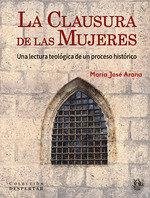 Cover La clausura de las mujeres : una lectura teológica de un proceso histórico