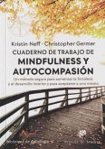 Cuaderno de trabajo de mindfulness y autocompasión : un método seguro para aumentar la fortaleza y el desarrollo interior y para aceptarse a uno mismo