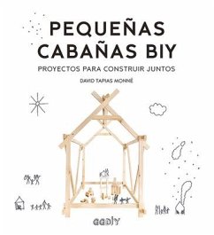 Pequeñas Cabañas Biy: Proyectos Para Construir Juntos - Tapias, David