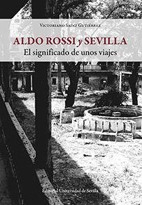 Aldo Rossi y Sevilla : el significado de unos viajes - Sáinz Gutiérrez, Victoriano