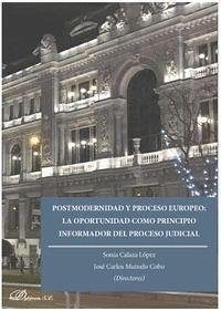 Postmodernidad y proceso europeo : la oportunidad como principio informador del proceso judicial - Calaza López, María Sonia; Muinelo Cobo, José Carlos