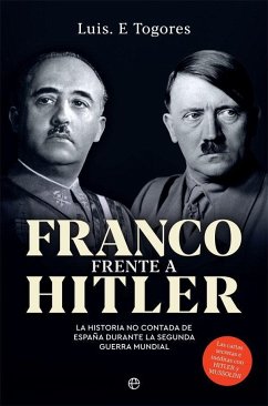 Franco frente a Hitler : la historia no contada de España durante la Segunda Guerra Mundial - Togores Sánchez, Luis Eugenio; Togores, Luis E