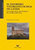 El tesorero vitoriano Ochoa de Landa : las cuentas de la casa de Juana I de Castilla (1506-1531)