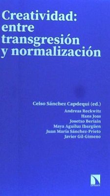 Creatividad : entre transgresión y normalización - Beriain Razquin, Josetxo; GIL-GIMENO Javier; Joas, Hans; Reckwitz, Andreas; Sánchez Capdequi, Celso