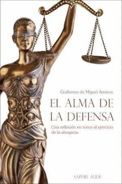 El alma de la defensa : una reflexión en torno al ejercicio de la abogacía - Miguel Amieva, Guillermo; Miguel Amieva, Guillermo de