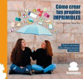 Cómo crear tus propios imprimibles : todo lo necesario para obtener recursos educativos Cómo crear tus propios imprimibles : todo lo necesario para obtener recursos educativos