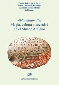 Ablanathanalba : magia, cultura y sociedad en el Mundo Antiguo - Sánchez Mañas, Carmen . . . [et al.