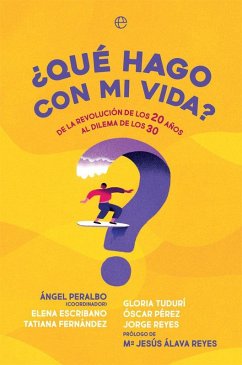 ¿Qué hago con mi vida? : de la revolución de los 20 años al dilema de los 30 - Álava Reyes, María Jesús; Escribano Fernández, Elena . . . [et al.