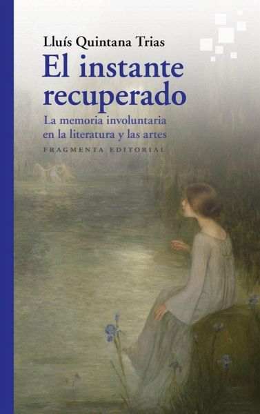 El instante recuperado : La memoria involuntaria en la literatura y en las artes
