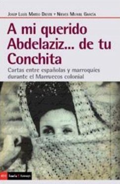 A mi querido Abdelaziz-- de tu Conchita : cartas entre españolas y marroquíes durante el Marruecos colonial - Mateo Dieste, Josep Lluis; Muriel García, Nieves