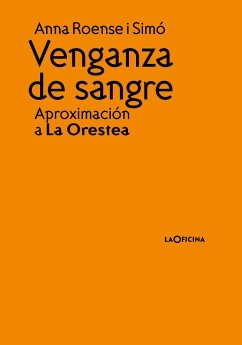 Venganza de sangre : aproximación a la Orestea - Roense i Simó, Anna