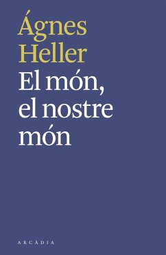 El món, el nostre món - Heller, Agnes; Vergés Gifra, Joan