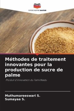 Méthodes de traitement innovantes pour la production de sucre de palme - S., Muthumareeswari;S., Sumayaa