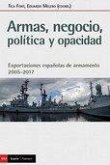 Armas, negocio, política y opacidad : exportaciones españolas de armamento 2005-2017 Armas, negocio, política y opacidad : exportaciones españolas de armamento 2005-2017