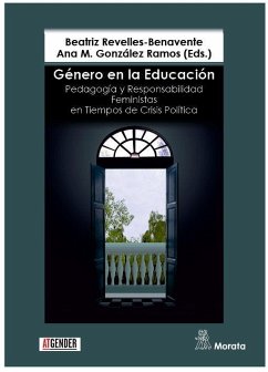 Género en la educación : pedagogía y responsabilidad feministas en tiempos de crisis política - Gonzalez Ramos, Ana María; Revelles Benavente, Beatriz