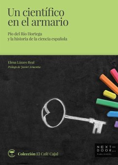 Un científico en el armario : Pío del Río Hortega y la historia de la ciencia española - Lázaro Real, Elena