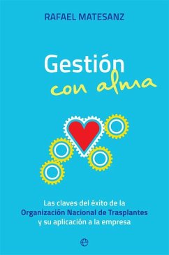 Gestión con alma : las claves del éxito de la Organización Nacional de Trasplantes y su aplicación a la empresa - Matesanz, Rafael