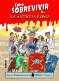 Cómo sobrevivir a la Antigua Roma Cómo sobrevivir a la Antigua Roma