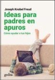 Ideas para padres en apuros : cómo ayudar a tus hijos