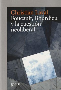 Foucault, Bourdieu y la cuestión neoliberal - Laval, Christian