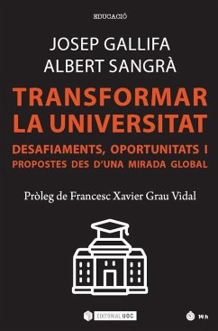 Transformar la universitat : desafiaments, oportunitats i propostes des d'una mirada global - Gallifa, Josep