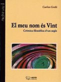 El meu nom és Vint : crònica filosòfica d'un segle El meu nom és Vint : crònica filosòfica d'un segle