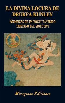 La divina locura de Drukpa Kunley : andanzas de un yogi tántrico tibetano