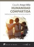 Humanidad compartida : habitando juntos el momento presente