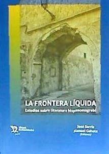 La frontera líquida : estudios sobre literatura hispanomagrebí - Sarria, Jose