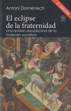 El eclipse de la fraternidad : una revisión republicana de la tradición socialista - Domènech, Antoni