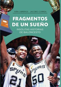 Fragmentos de un sueño : insólitas historias de baloncesto - Correa Plasencia, Jacobo; Libreros, Iván