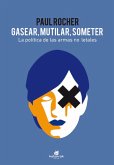 Gasear, mutilar, someter Gasear, mutilar, someter