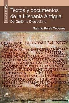 Textos y documentos de la Hispania antigua : de Gerión a Diocleciano Cover Textos y documentos de la Hispania antigua : de Gerión a Diocleciano