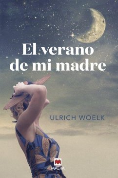 El verano de mi madre : un homenaje a una época, a las revoluciones tecnológicas y a la luna - Woelk, Ulrich