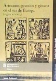 Artesanos, gremios y género en Sur de Europa, siglos XVI-XIX