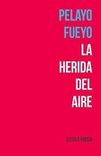 La herida del aire - Fernández, Pelayo H.; Fueyo, Pelayo