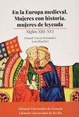 En la Europa medieval : mujeres con historia, mujeres de leyenda : siglos XIII-XVI