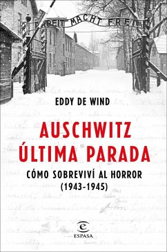 Auschwitz, última parada : cómo sobreviví al horror, 1943-1945 - de Wind, Eddy