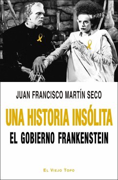 Una historia insólita : el gobierno Frankenstein - Martín Seco, Juan Francisco