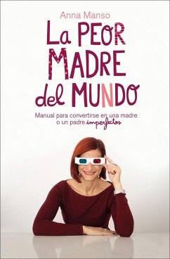 La peor madre del mundo : manual para convertirse en una madre o un padre imperfectos - Manso, Anna